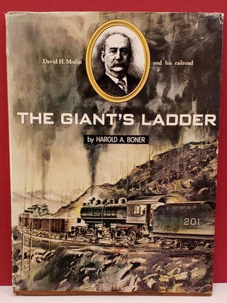Item #2049505 The Giant's Ladder: David H. Moffat and his Railroad. Harold A. Boner