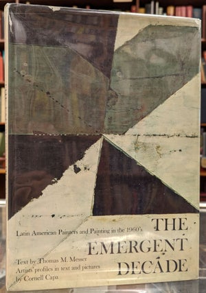 Item #2049512 The Emergent Decade: Latin American Painters and Painting in the 1960's. Thomas M....