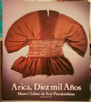 Item #2049537 Arica, Diez mil Anos: Museo Chileno de Arte Precolombino. Museo Chileno de Arte...