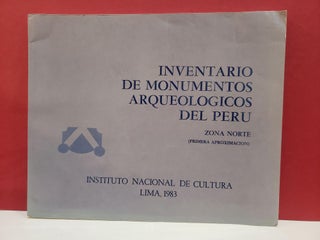 Item #2049573 Inventario de Monumentos Arqueologicos Del Peru: Zona Norte (Primera Aproximacion)....