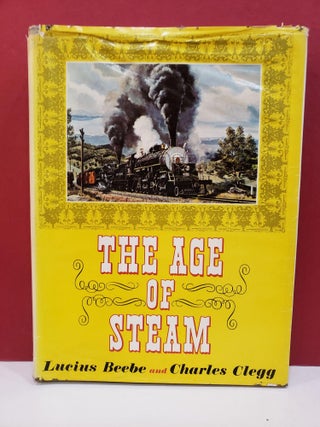 Item #2049595 The Age of Steam: A Classical Album of American Railroading. Charles Clegg Lucius...