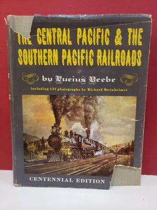Item #2049597 The Central Pacific and the Southern Pacific Railroads. Richard Steinheimer Lucius...