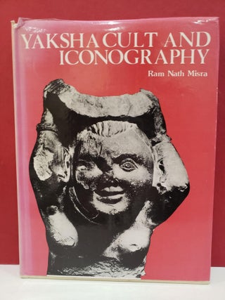 Item #2049702 Yaksha Cult and Iconography. Ram Nath Misra