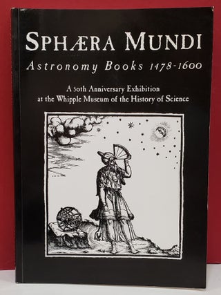 Item #2049733 Sphaera Mundi: Astronomy Books in the Whipple Museum 1478-1600. Domenico Bertoloni...