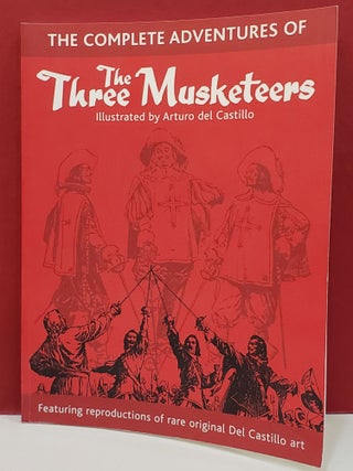 Item #2049859 The Complete Adventures of The Three Musketeers. Arturo del Castillo, Illstr