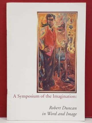 Item #2050101 A Symposium of the Imagination: Robert Duncan in Word and Image. Robert Duncan