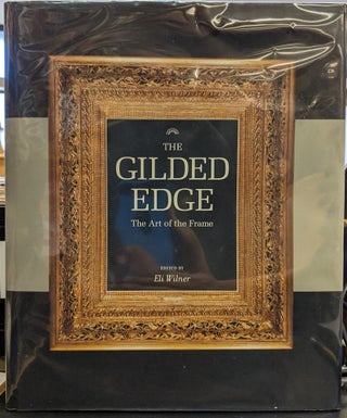 Item #2050172 The Gilded Edge: The Art of the Frame. Eli Wilner