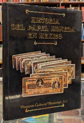 Item #2050176 Historia del Papel Moneda en Mexico. Jose Antonio Batiz Vazquez