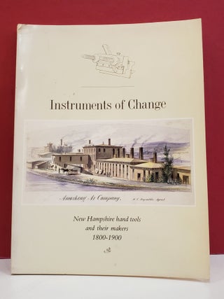 Item #2050178 Instruments of Change: New Hampshire Hand Tools and Their Makers 1800-1900. New...