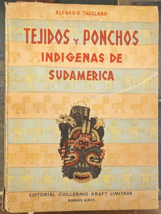 Item #2050306 Tajidos y Ponchos Indigenas de Sudamerica. Alfredo Taullard