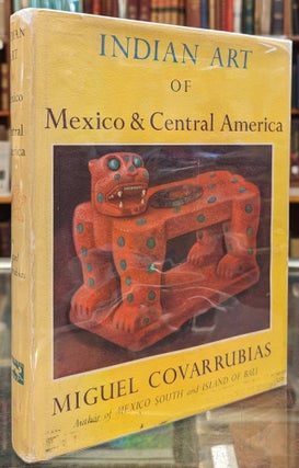 Item #2050308 Indian Art of Mexico & Central America. Miguel Covarrubias