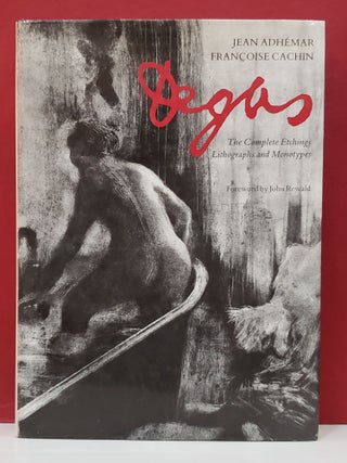 Item #2050344 Degas: The Complete Etchings, Lithographs and Monotypes. Jean Adhemar, Francoise...