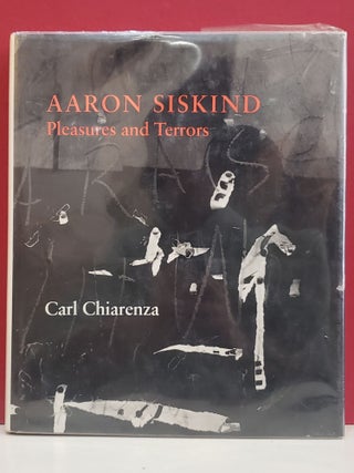 Item #2050505 Aaron Siskind: Pleasures and Terrors. Carl Chiarenza