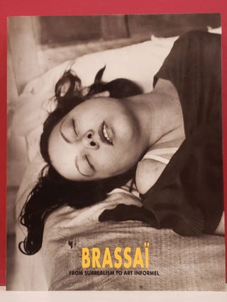 Item #2050598 Brassai: From Surrealism to Art Informel. Brassai