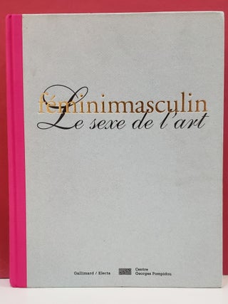 Item #2051089 Femininmasculin: Le Sexe de l'art. Bernard Marcadé Marie-Laure Bernadac