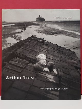 Item #2051731 Arthur Tress: Fantastic Voyage, Photographs 1956-2000. Arthur Tress Richard Lorenz