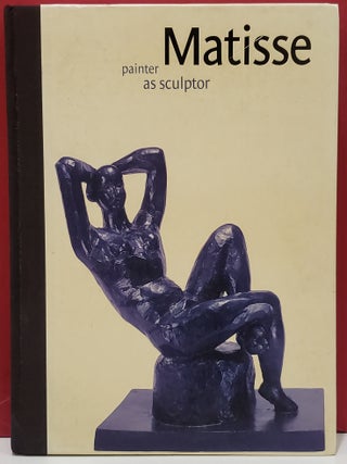Item #2053107 Matisse: Painter as Sculptor. Dorothy Kosinski, Jay Mckean Fisher, Steven Nash