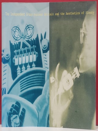 Item #2053257 The Independent Group: Postwar Britain and the Aesthetics of Plenty. David Robbins,...