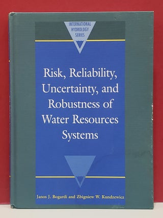Item #2053832 Risk, Reliability, Uncertainty, and Robustness of Water Resources Systems. Zbigniew...