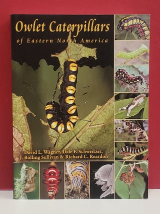 Item #2054094 Owlet Caterpillars of Eastern North America. Dale F. Schweitzer David L. Wagner,...