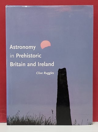 Item #2054455 Astronomy in Prehistoric Britain and Ireland. Clive Ruggles