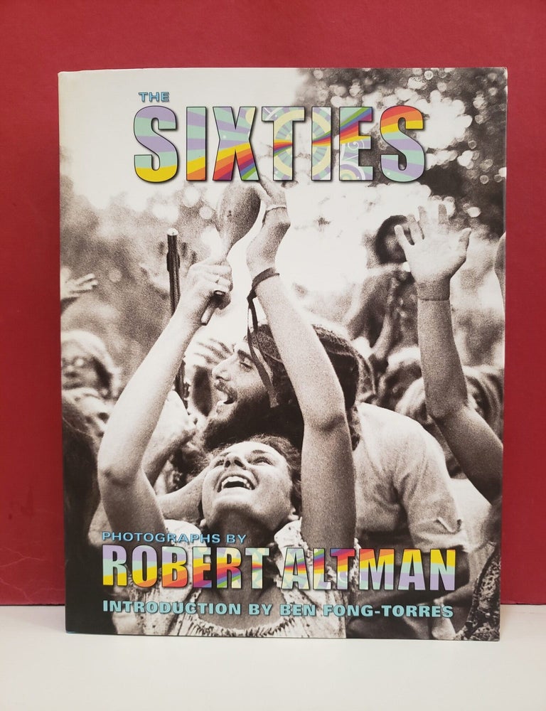 Item #2054495 The Sixties: Photographs by Robert Altman. Ben Fong-Torres Robert Altman.