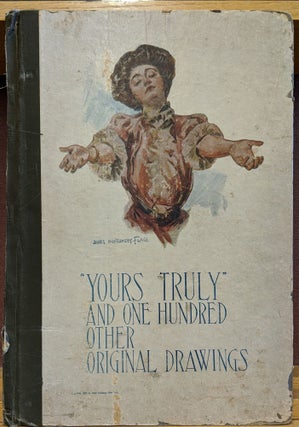 Item #32813 Yours Truly and One Hundred Other Original Drawings. James Montgomery Flagg