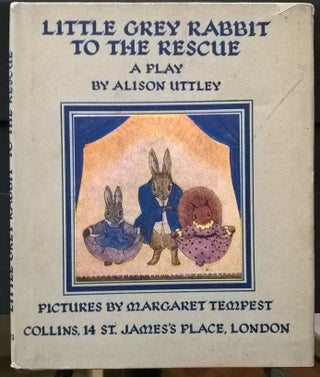 Item #4001974 Little Grey Rabbit to the Rescue: A Play. Alison Uttley