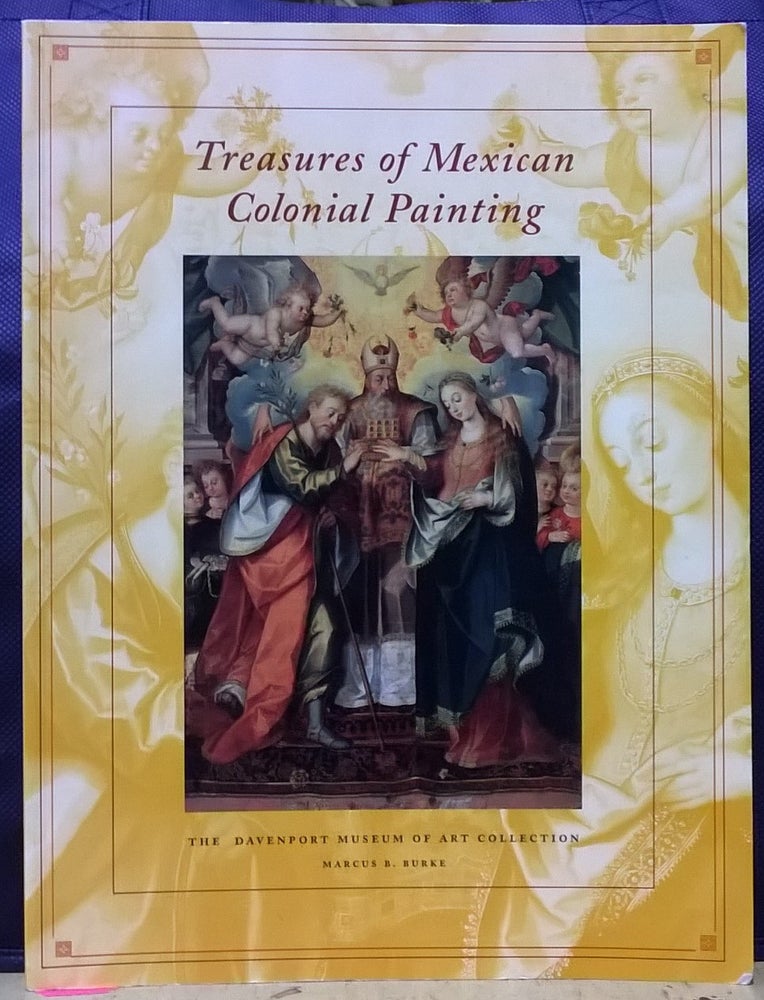 Item #4005209 Treasures of Mexican Colonial Painting: The Davenport Museum of Art Collection. Marcus B. Burke.