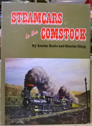 Item #4005281 Steamcars to the Comstock. Lucius Beebe, Charles Clegg