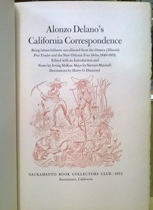 Alonzo Delano's California Correspondence: Being letters hitherto uncollected from the Ottowa (Illinois) Free Trader and the Now Orleans True Delta, 1849-1852