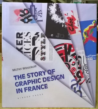 Item #4005388 The Story of Graphic Design in France. Michel Wlassikoff