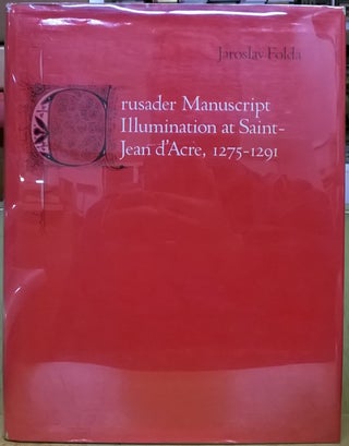 Item #4005580 Crusader Manuscript Illumination at Saint-Jean d'Acre, 1275-1291. Jaroslav Folda