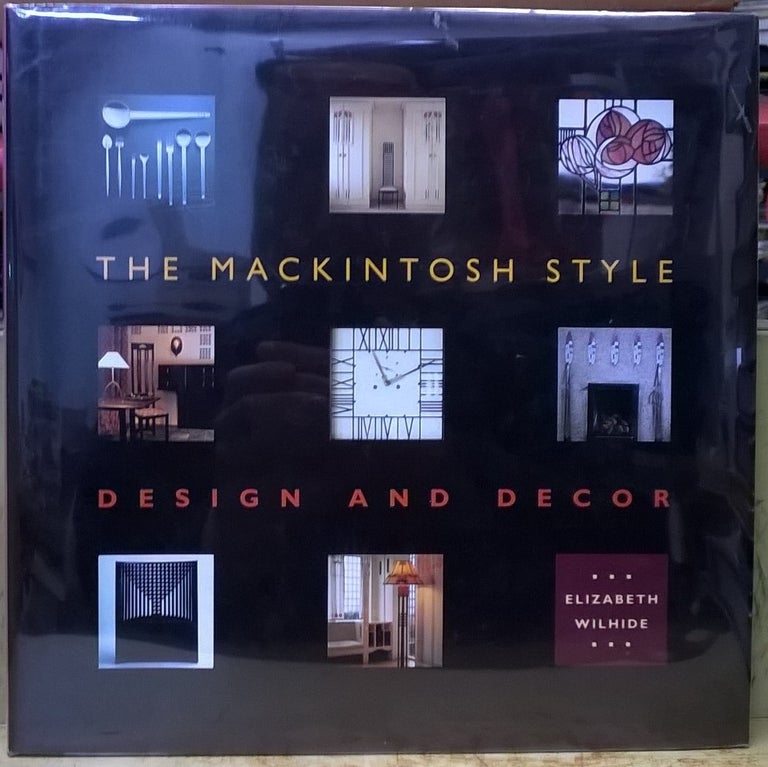 Item #4005613 The Mackintosh Style: Design and Decor. Elizabeth Wilhide.