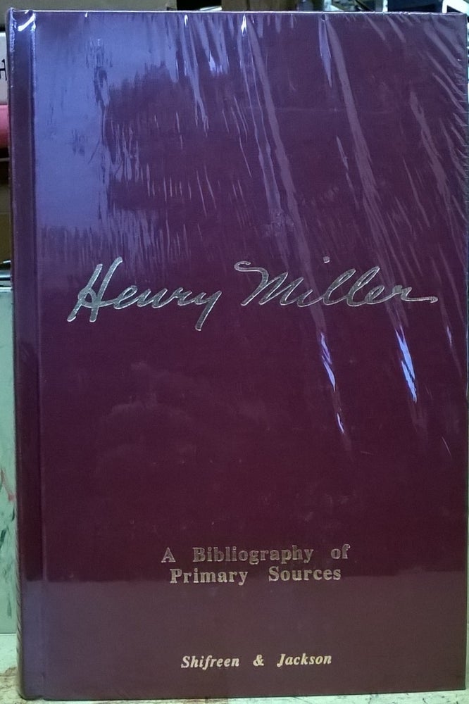 Item #4005626 Henry Miller: A Bibliography of Primary Sources. Shifreen, Jackson.