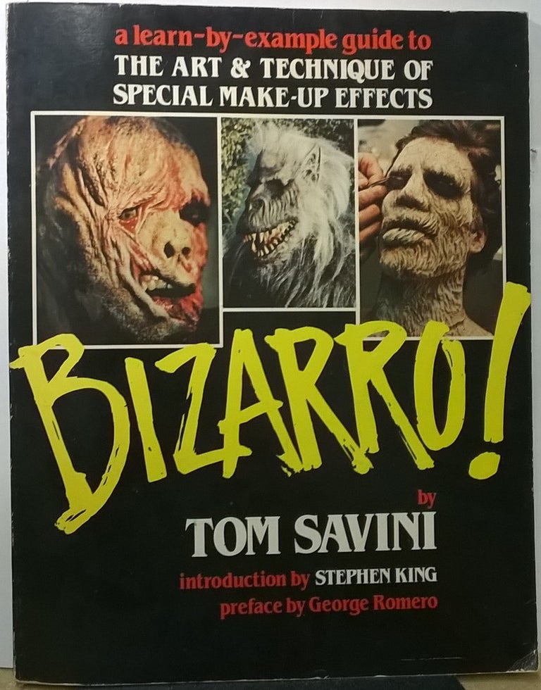 Item #4005760 Bizarro!: A Learn-by-Example Guide to the Art and Technique of Special Make-up Effects. Tom Savini.