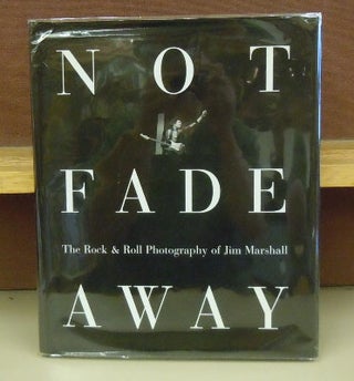 Item #4006060 Not Fade Away: The Rock & Roll Photography of Jim Marshall. David Fahey