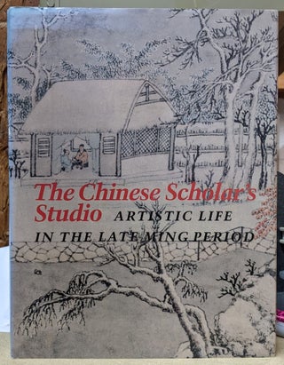 Item #4006167 The Chinese Scholar's Studio: Artistic Life in the Late Ming Period. Chu-Tsing Li,...