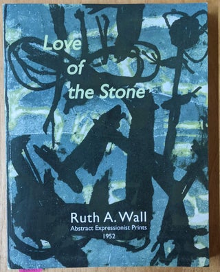 Item #4006307 Love of the Stone: Ruth A. Wall, Abstract Expressionist Prints 1952. Claire P....