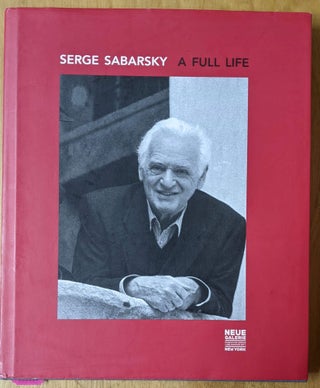 Item #4006326 Serge Sabarsky: A Full Life. Serge Sabarsky