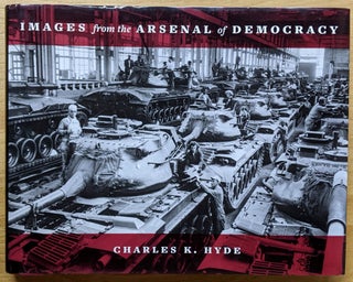 Item #4006361 Images from the Arsenal of Democracy. Charles K. Hyde