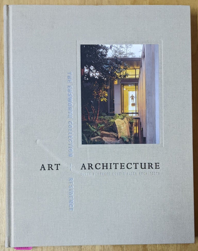 Item #4006362 Art + Architecture: The Ebsworth Collection + Residence. Dung Ngo, Franklin Kelly, ess.