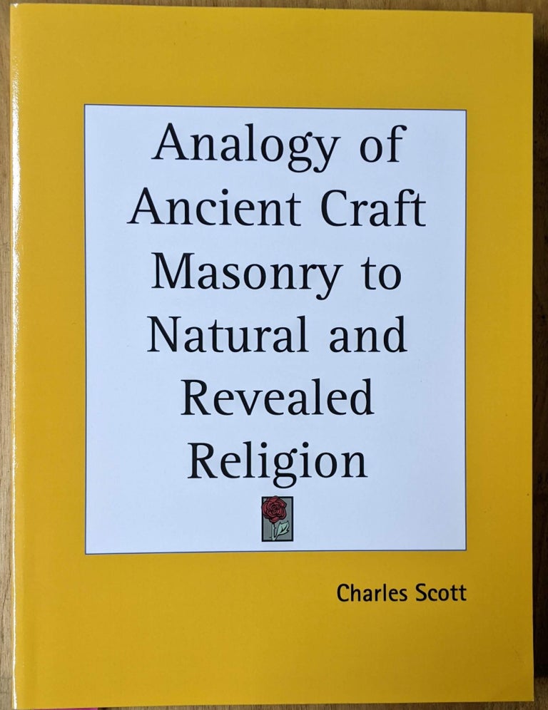 Item #4006380 Analogy of Ancient Craft Masonry to Natural and Revealed Religion. Charles Scott.
