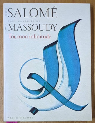 Item #4006416 Toi, mon infinitude: Calligraphies de Salome Massoudy. Hassan Jacques