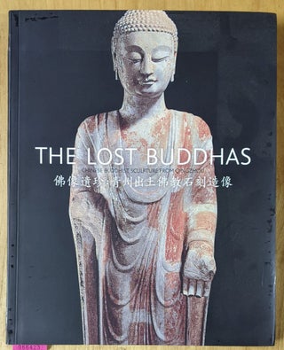 Item #4006423 The Lost Buddhas: Chinese Buddhist Sculpture from Qingzhou. Edmund Capon, Liu Yang