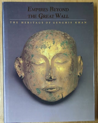Item #4006468 Empire Beyond the Great Wall: The Heritage of Genghis Khan. Adam T. Kessler