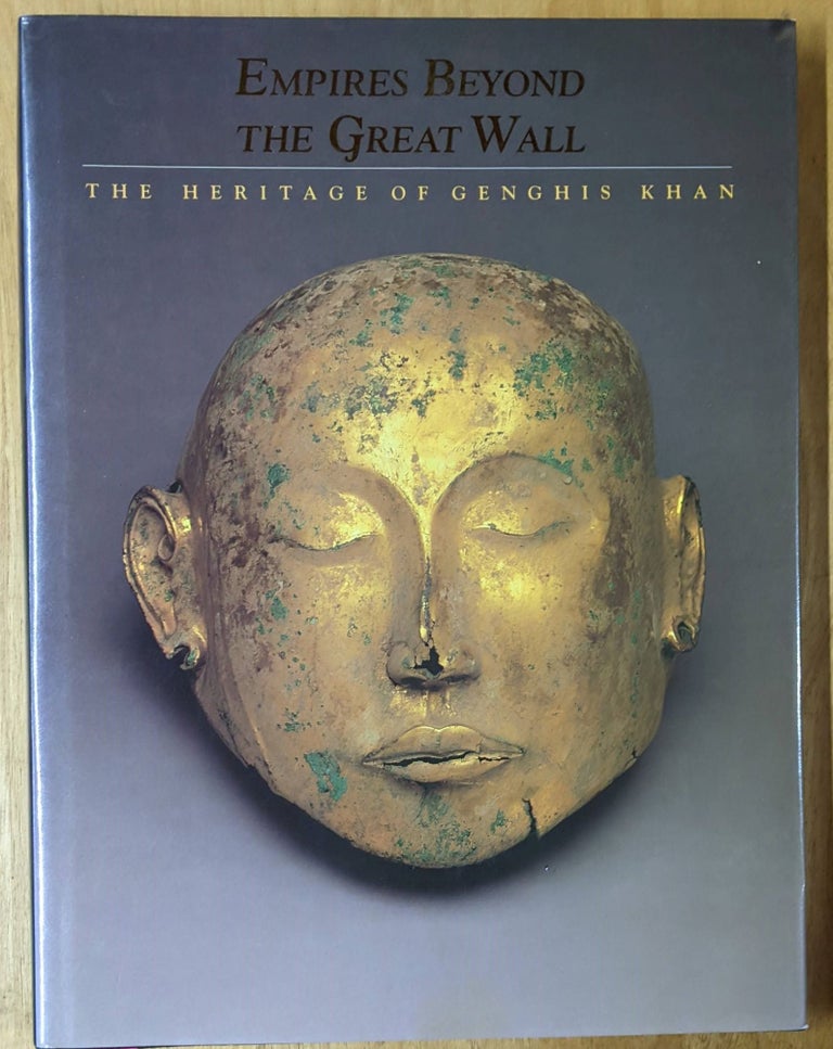 Item #4006468 Empire Beyond the Great Wall: The Heritage of Genghis Khan. Adam T. Kessler.