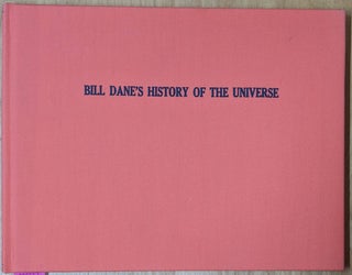 Item #4006512 Bill Dane's History of the Universe. Bill Dane