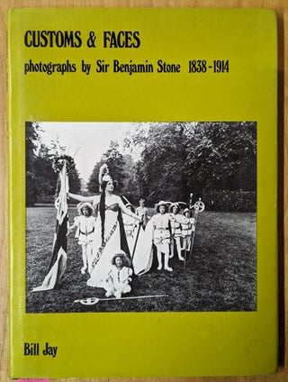 Item #4006626 Customs & Faces: Photographs by Sir Benjamin Stone 1838-1914. Bill Jay