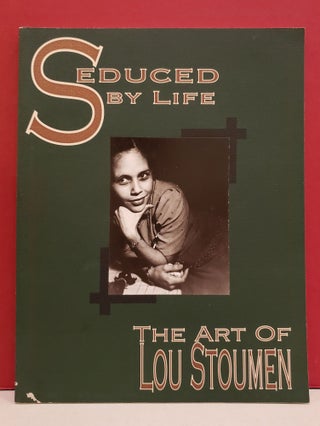 Item #4006640 Seduced by Life: The Art of Lou Stoumen. Arthur Ollman, James Hugunin